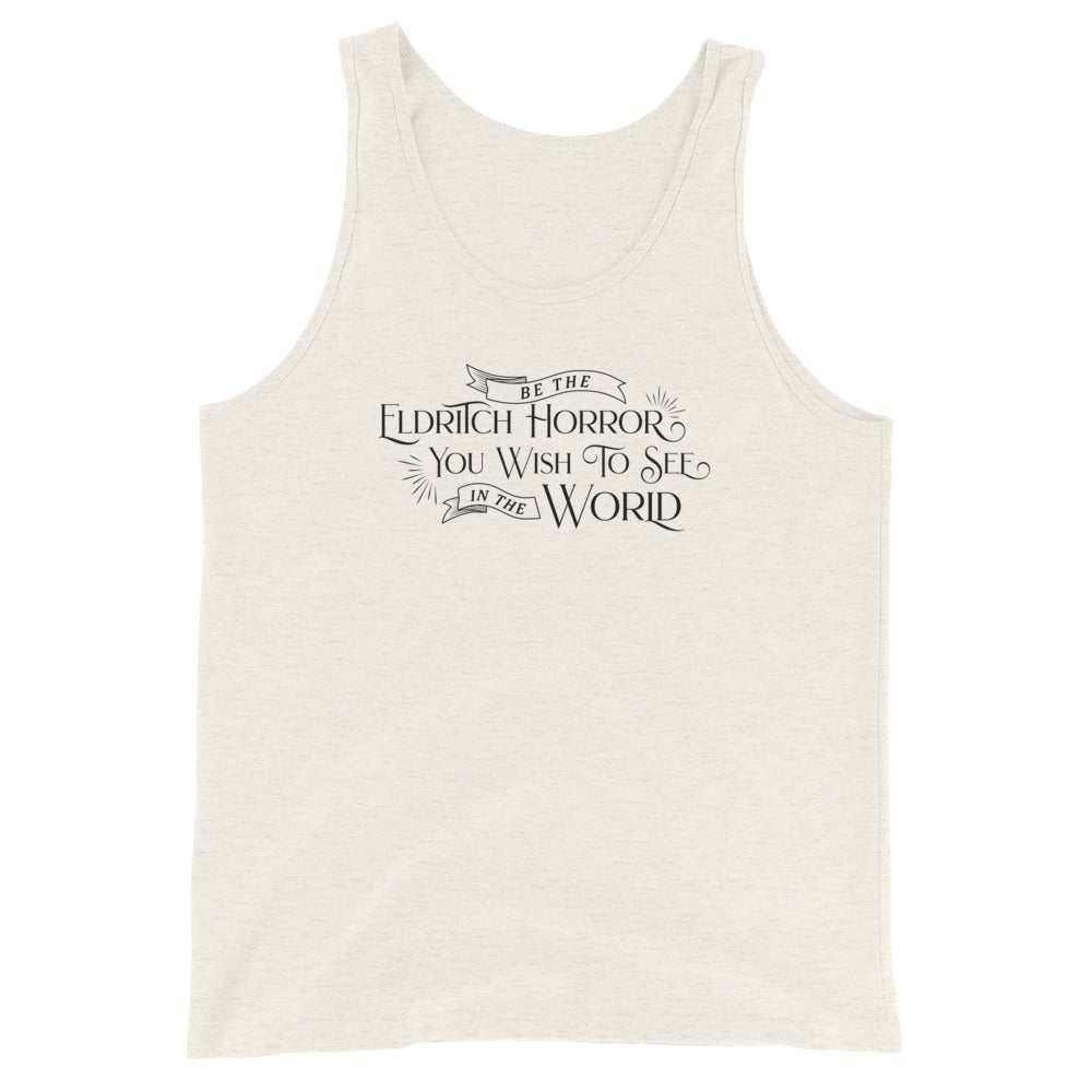 A light beige tank top featuring text that reads "Be the Eldritch Horror you wish to see in the world".