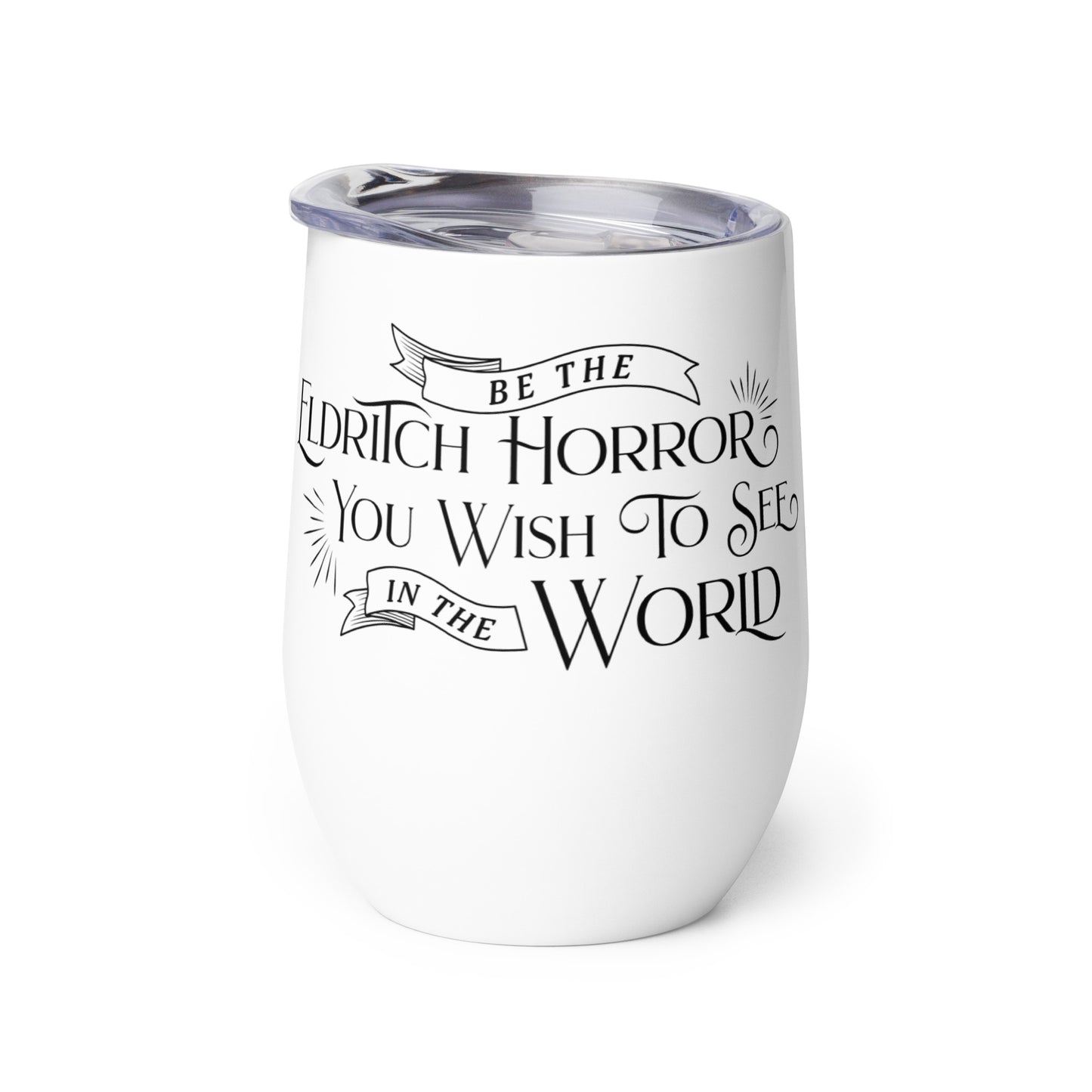 Be The Eldritch Horror You Wish To See In The World Wine Tumbler