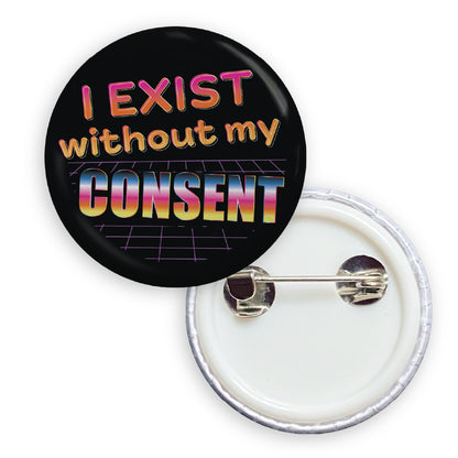 I Exist Without My Consent Pin