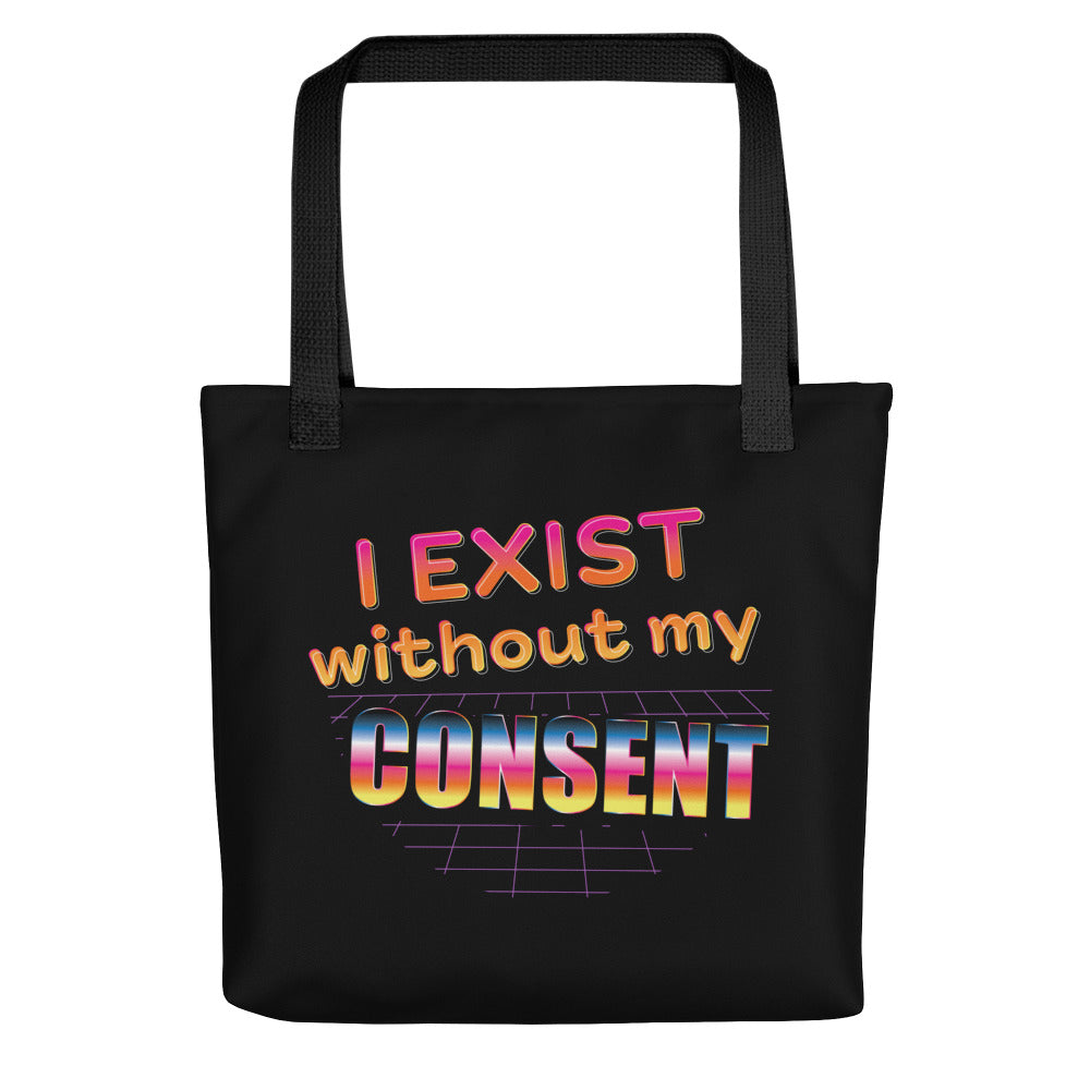 A black tote bag featuring a brightly colored 80's style graphic with colorful text that reads "I exist without my consent"