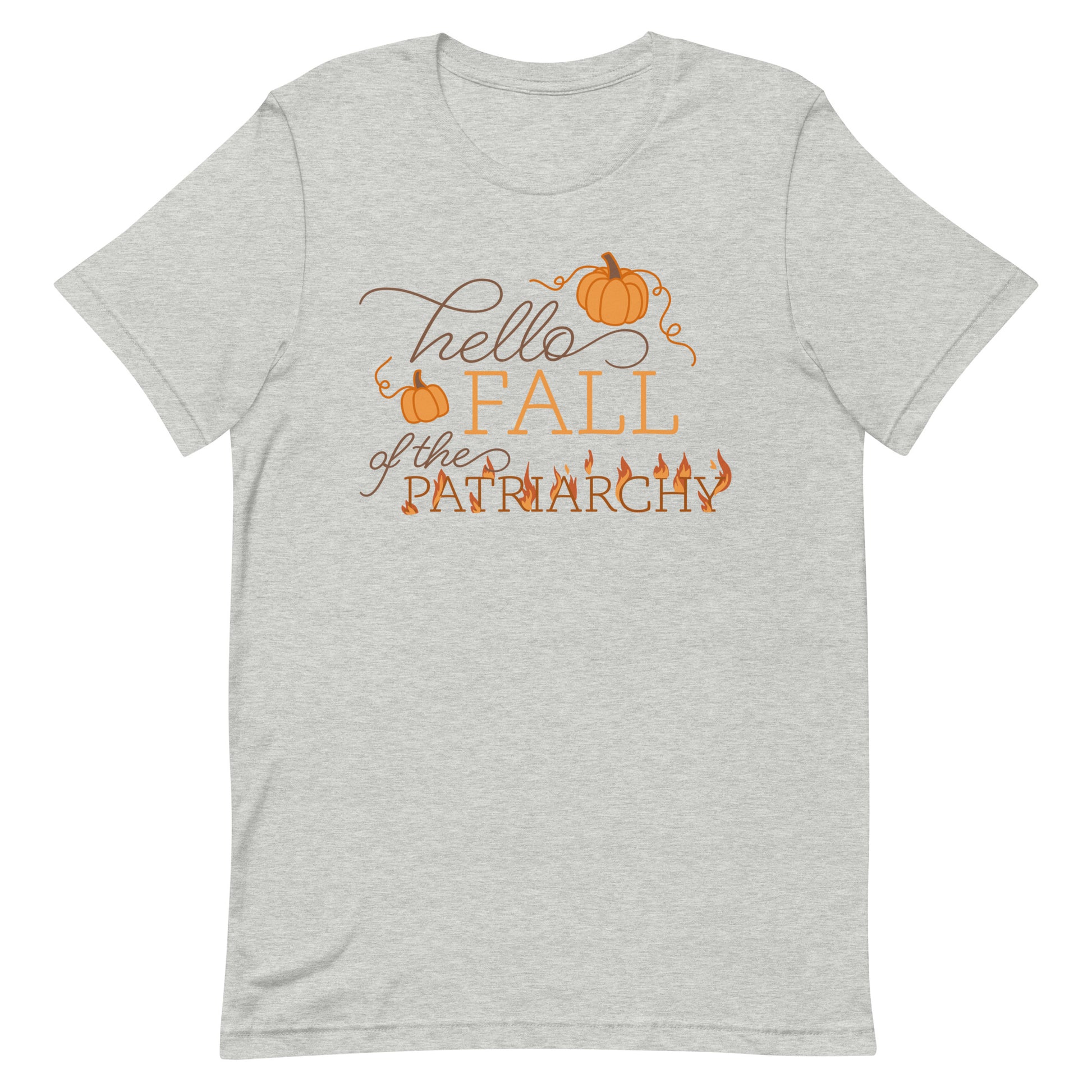 A heathered grey crewneck t-shirt featuring text that reads "Hello fall of the patriarchy". Pumpkins surround the first half of the text and the word "patriarchy" is on fire.