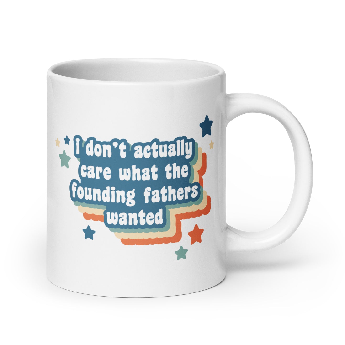 I Don't Actually Care What The Founding Fathers Wanted Mug