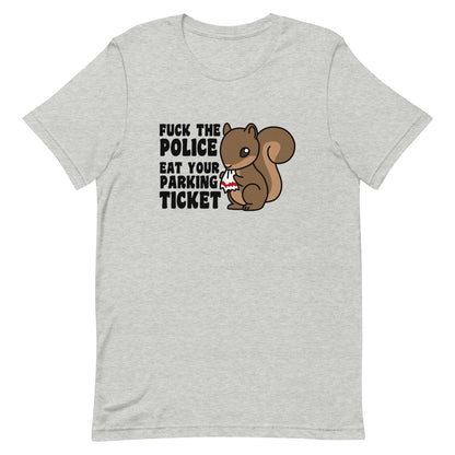 Fuck The Police, Eat Your Parking Ticket T-Shirt