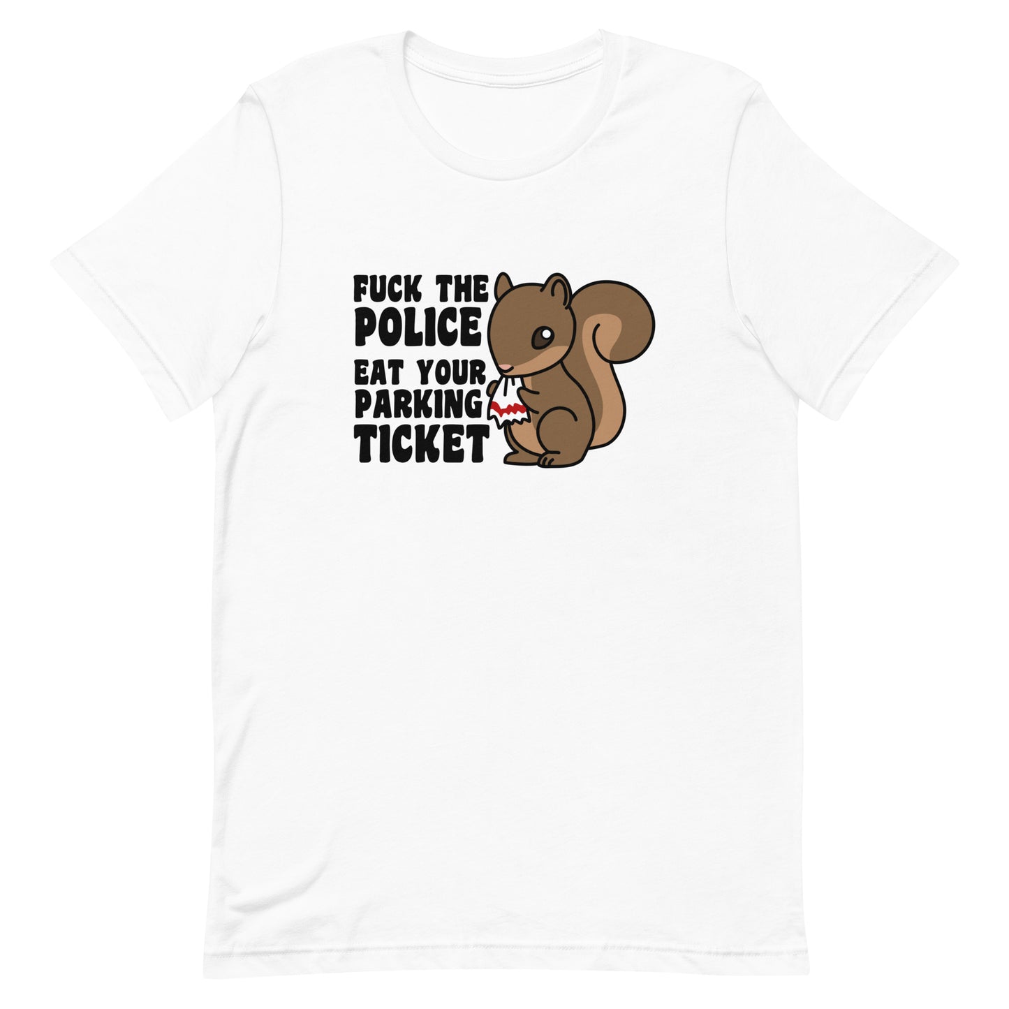 Fuck The Police, Eat Your Parking Ticket T-Shirt