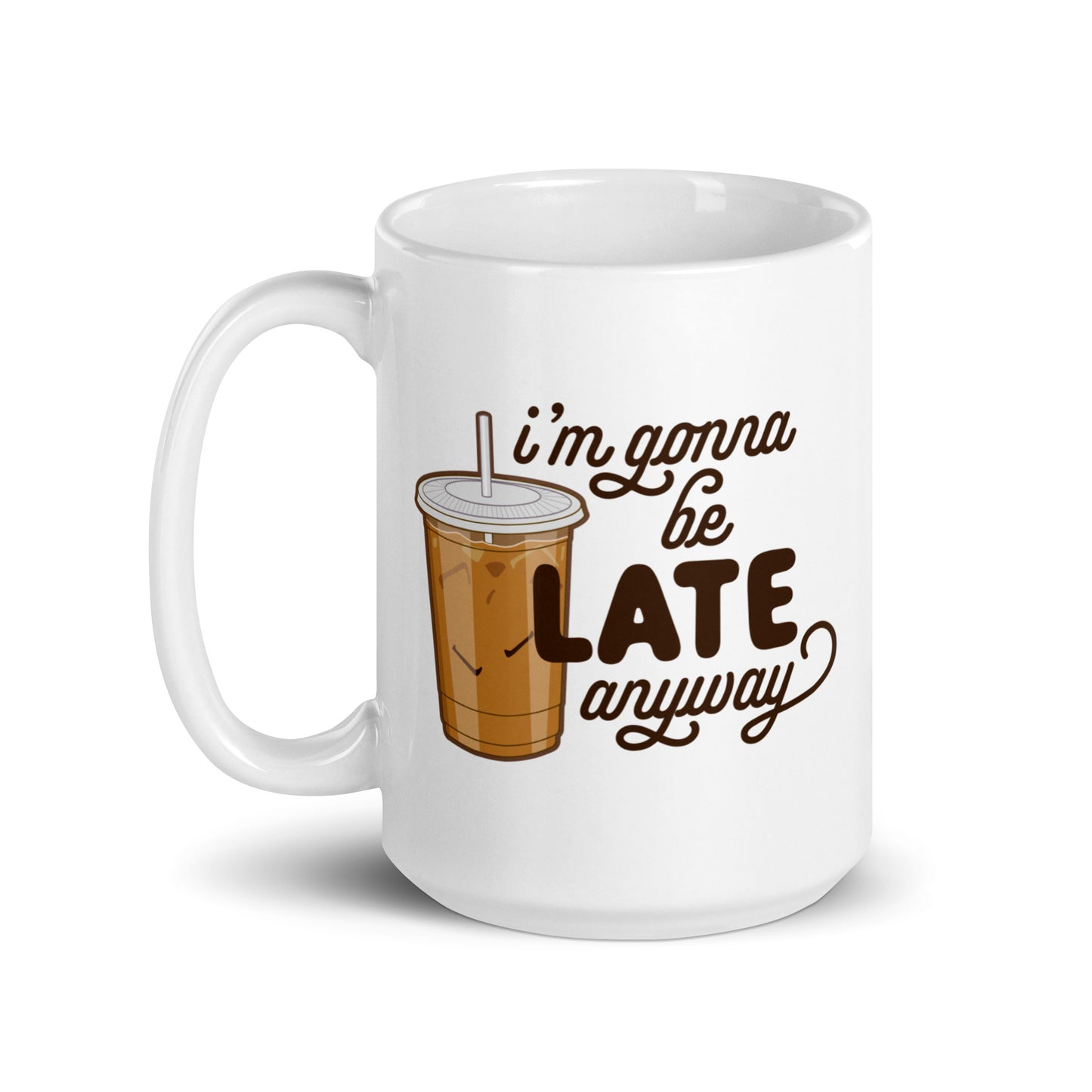 I'm Gonna Be Late Anyway Mug