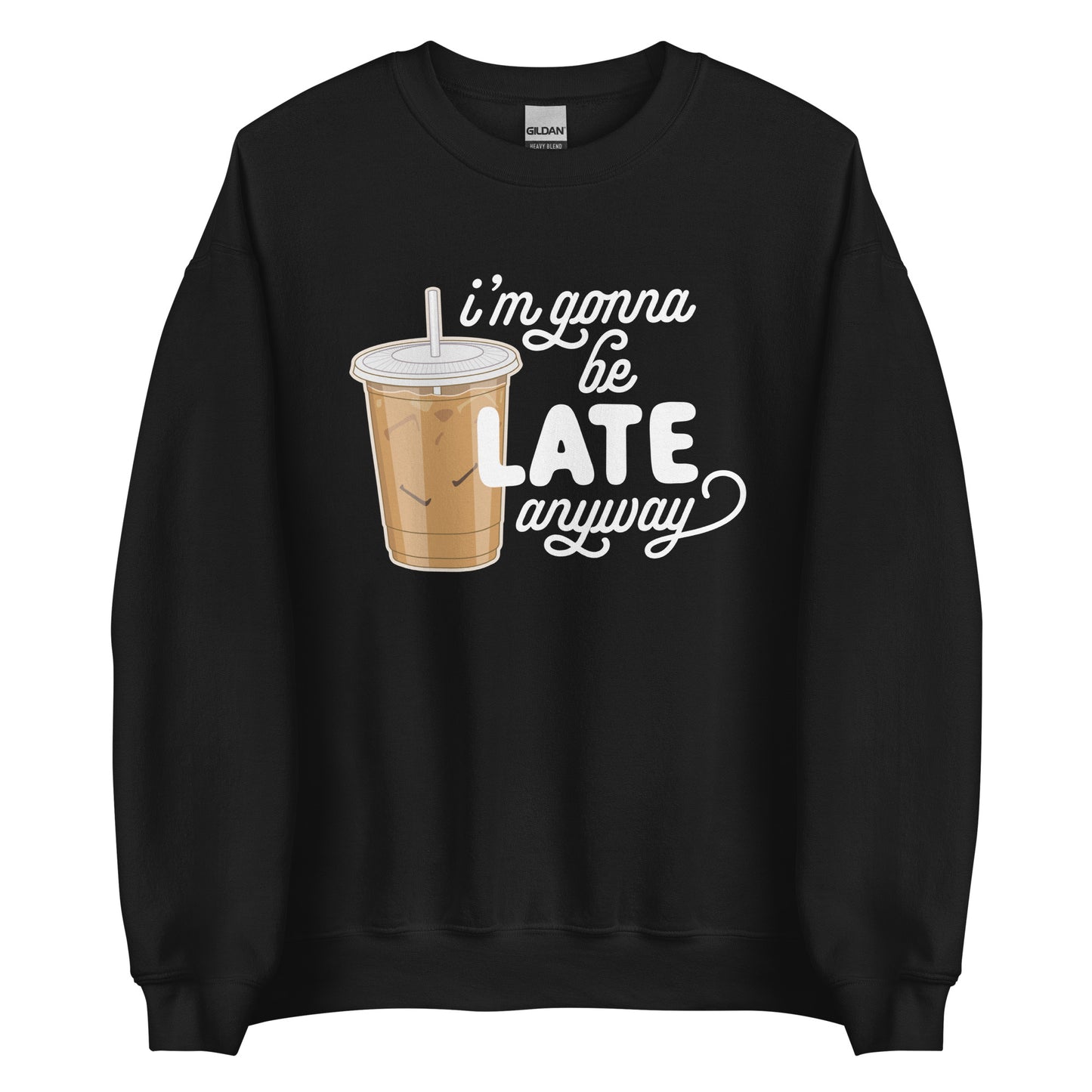 A black crewneck sweatshirt featuring an illustration of iced coffee. Text next to the coffee reads "I'm gonna be LATE anyway".