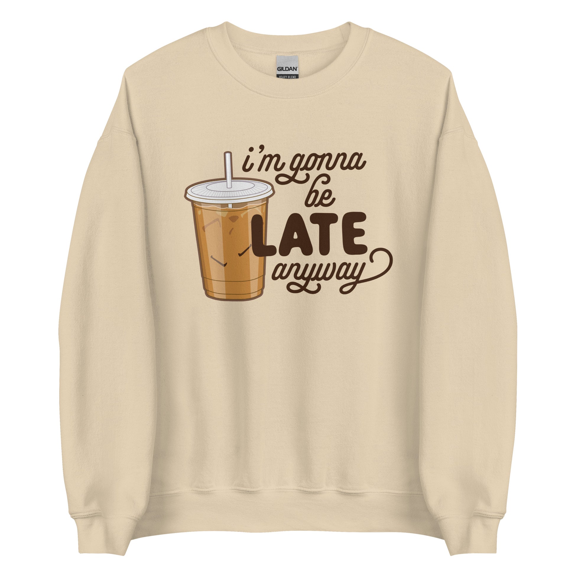 A light tan crewneck sweatshirt featuring an illustration of iced coffee. Text next to the coffee reads "I'm gonna be LATE anyway".