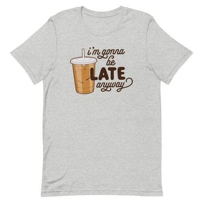 A grey crewneck t-shirt featuring an illustration of iced coffee. Text next to the coffee reads "I'm gonna be LATE anyway".