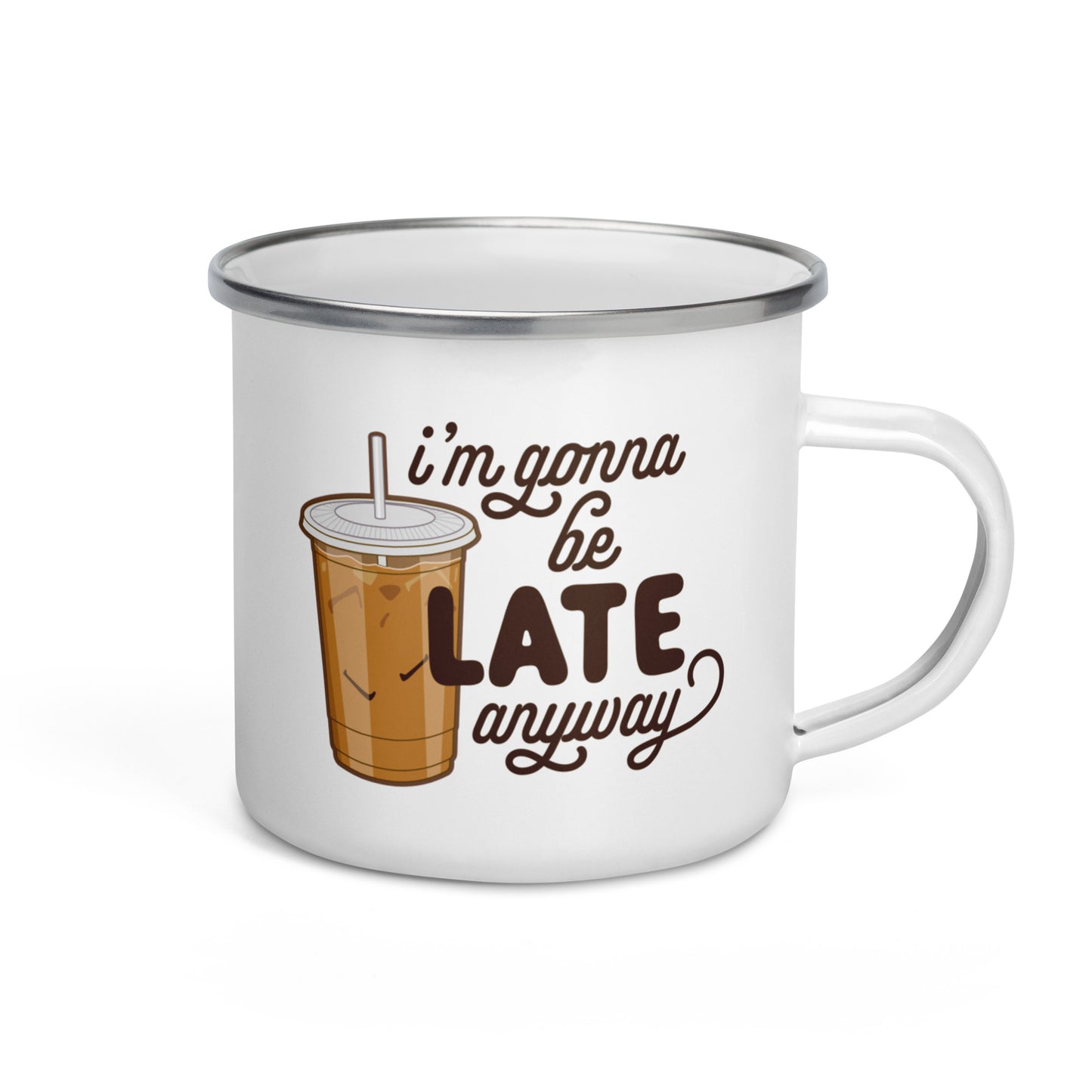 I'm Gonna Be Late Anyway Enamel Mug