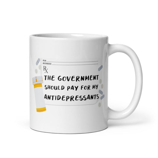The Government Should Pay For My Antidepressants Mug