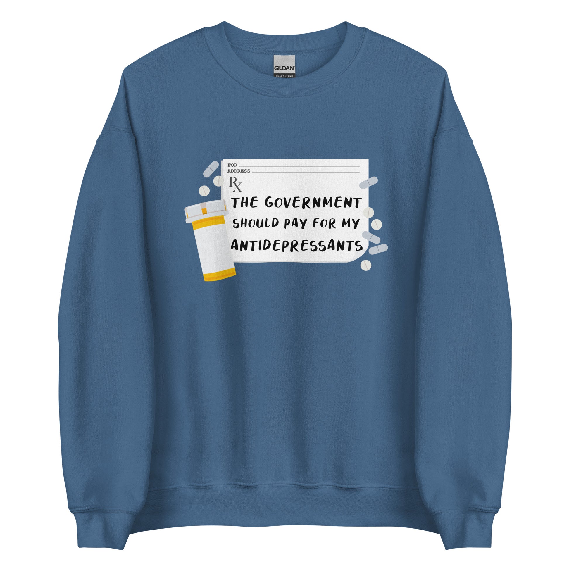 A blue crewneck sweatshirt featuring an image of a subscription page with text that reads "The government should pay for my antidepressants". Pills and an empty orange pill bottle surround the RX sheet.