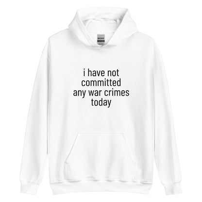 i have not committed any war crimes today Hoodie