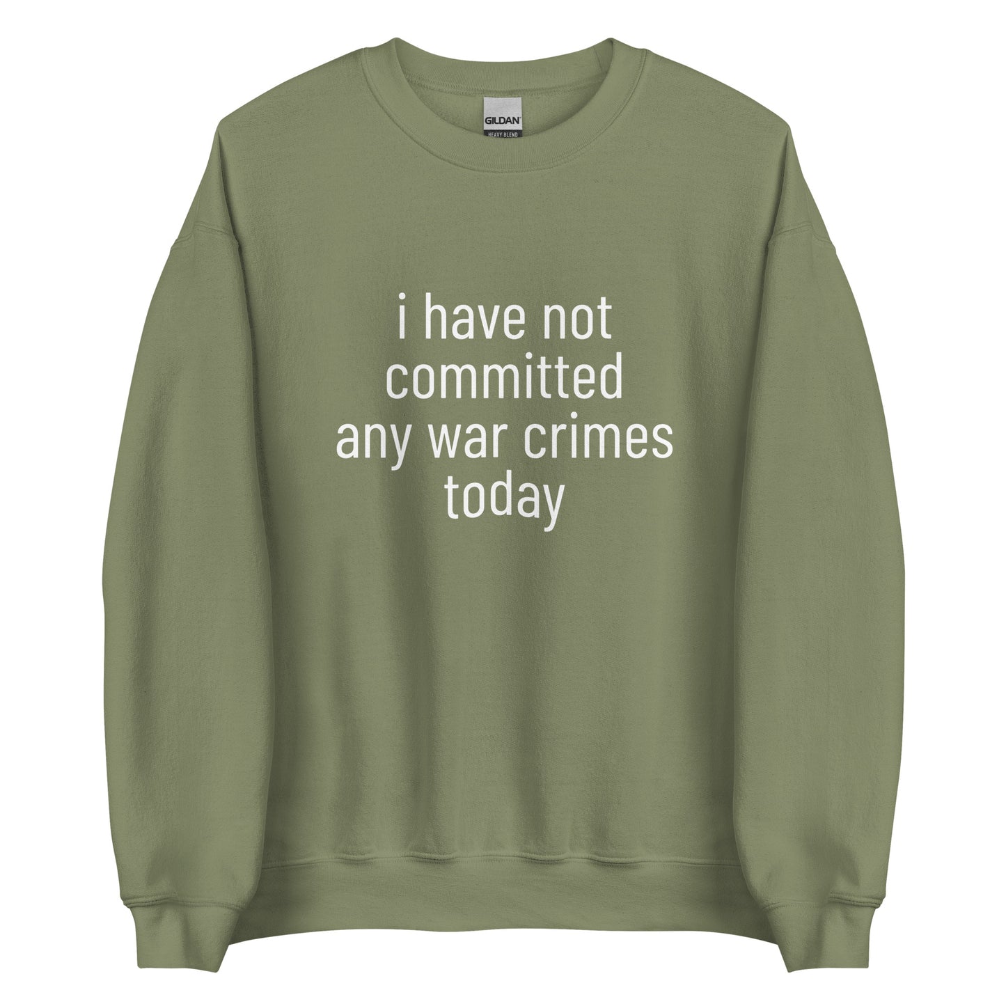 i have not committed any war crimes today Sweatshirt