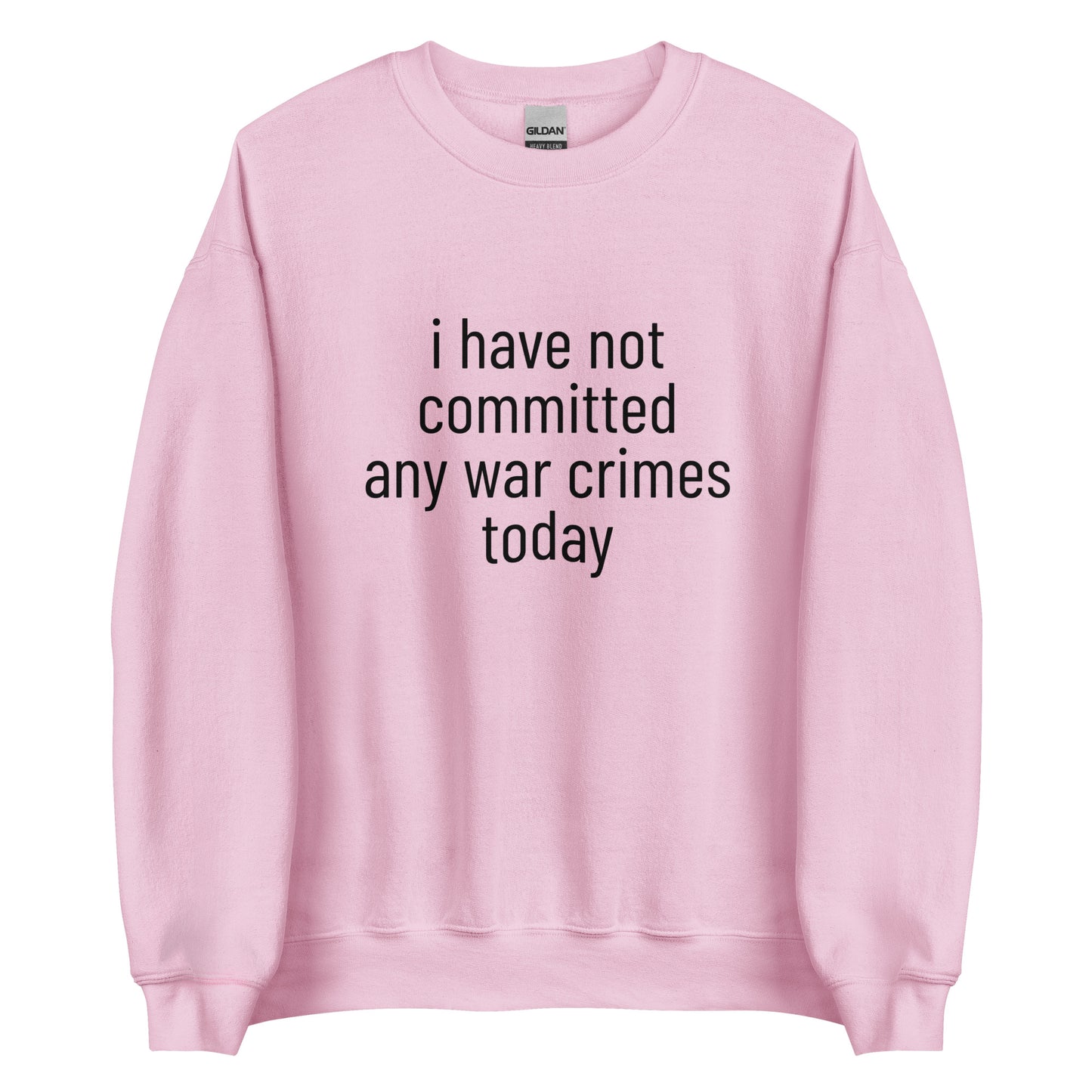 i have not committed any war crimes today Sweatshirt