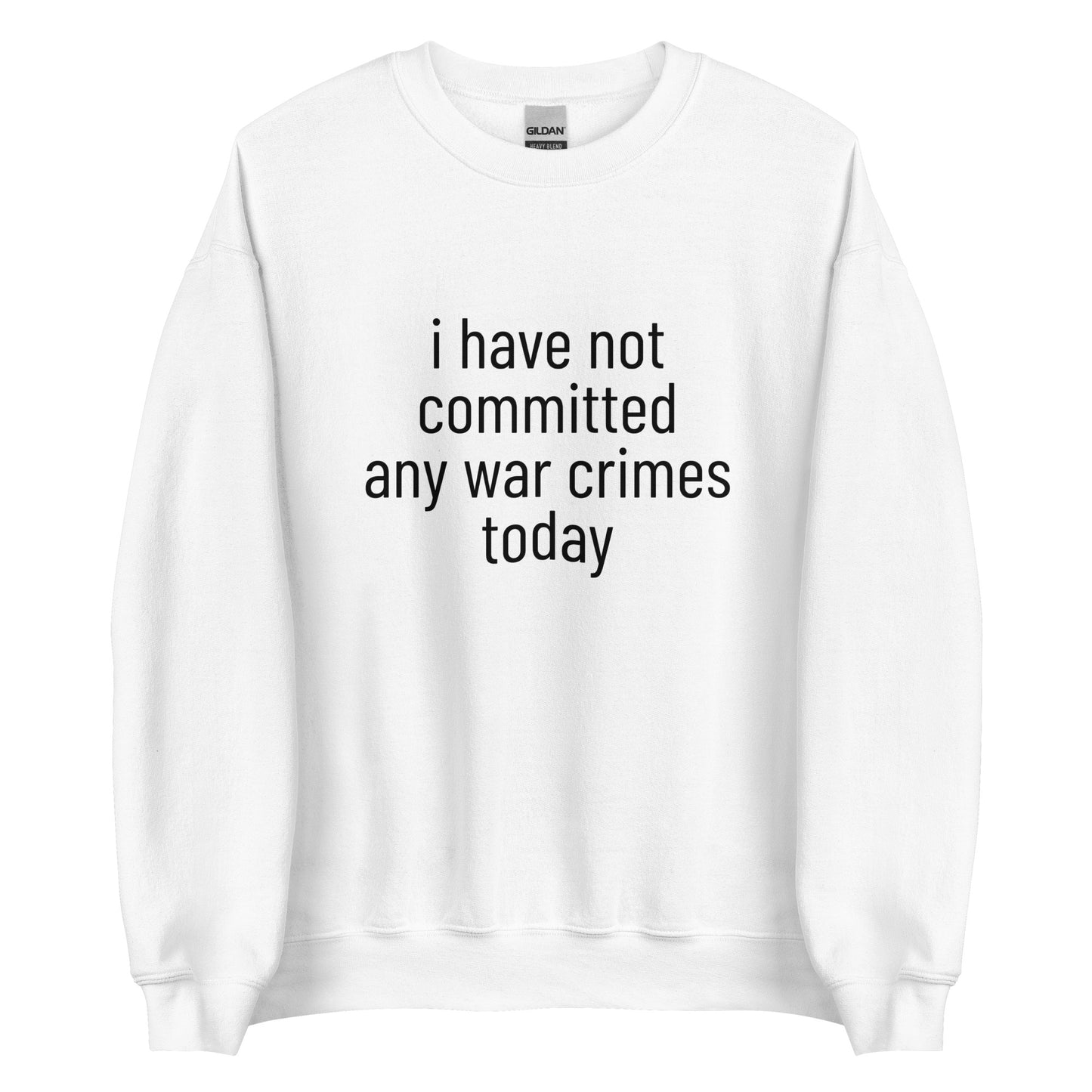 i have not committed any war crimes today Sweatshirt