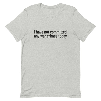 i have not committed any war crimes today T-Shirt