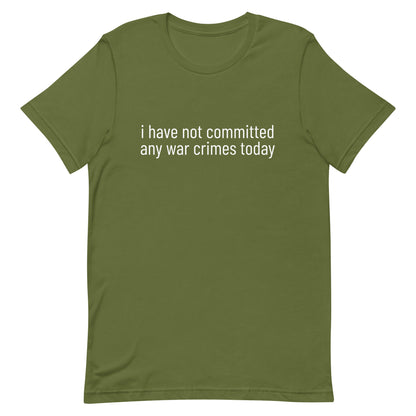 i have not committed any war crimes today T-Shirt