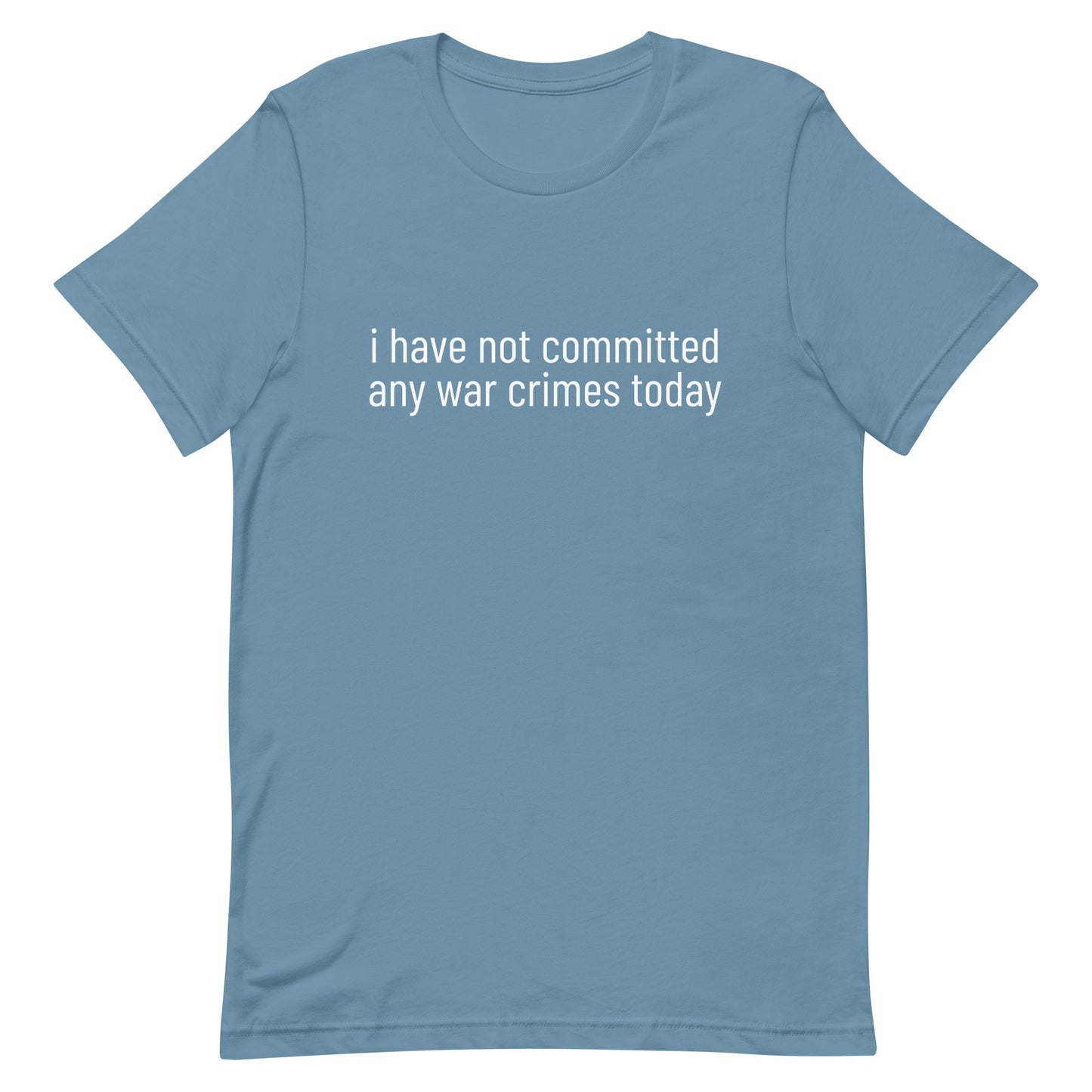 i have not committed any war crimes today T-Shirt