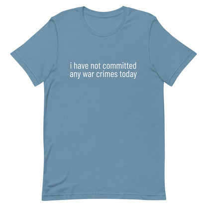 i have not committed any war crimes today T-Shirt