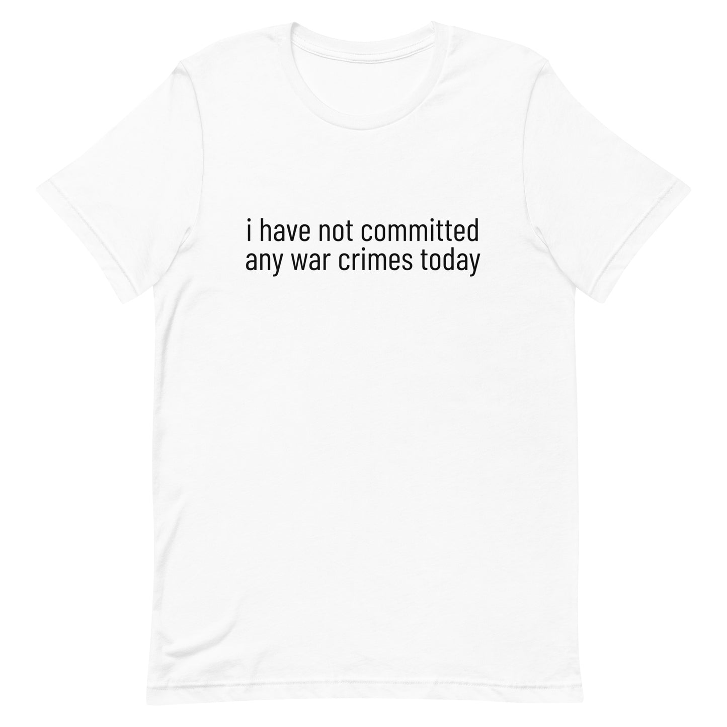 i have not committed any war crimes today T-Shirt