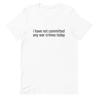 i have not committed any war crimes today T-Shirt