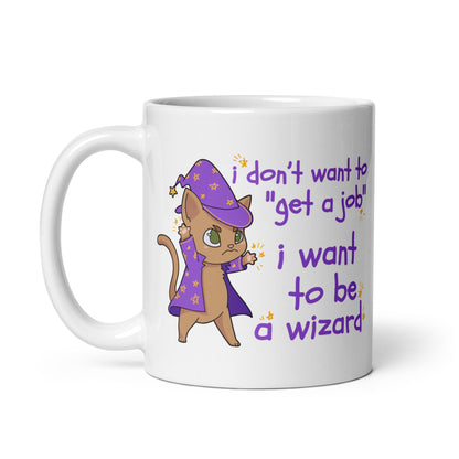 I Don't Want To "Get A Job", I Want To Be A Wizard Mug