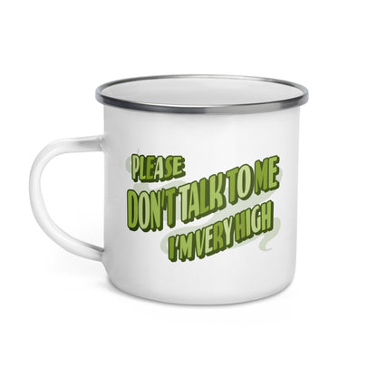 Please Don't Talk To Me, I'm Very High Enamel Mug