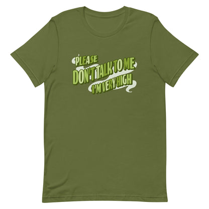 Please Don't Talk To Me, I'm Very High T-Shirt