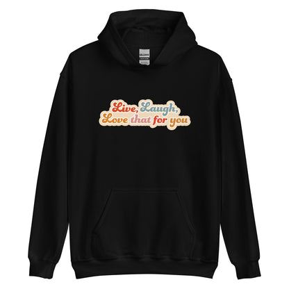 A black hooded sweatshirt featuring colorful, cursive text that reads "Live, Laugh, Love that for you."