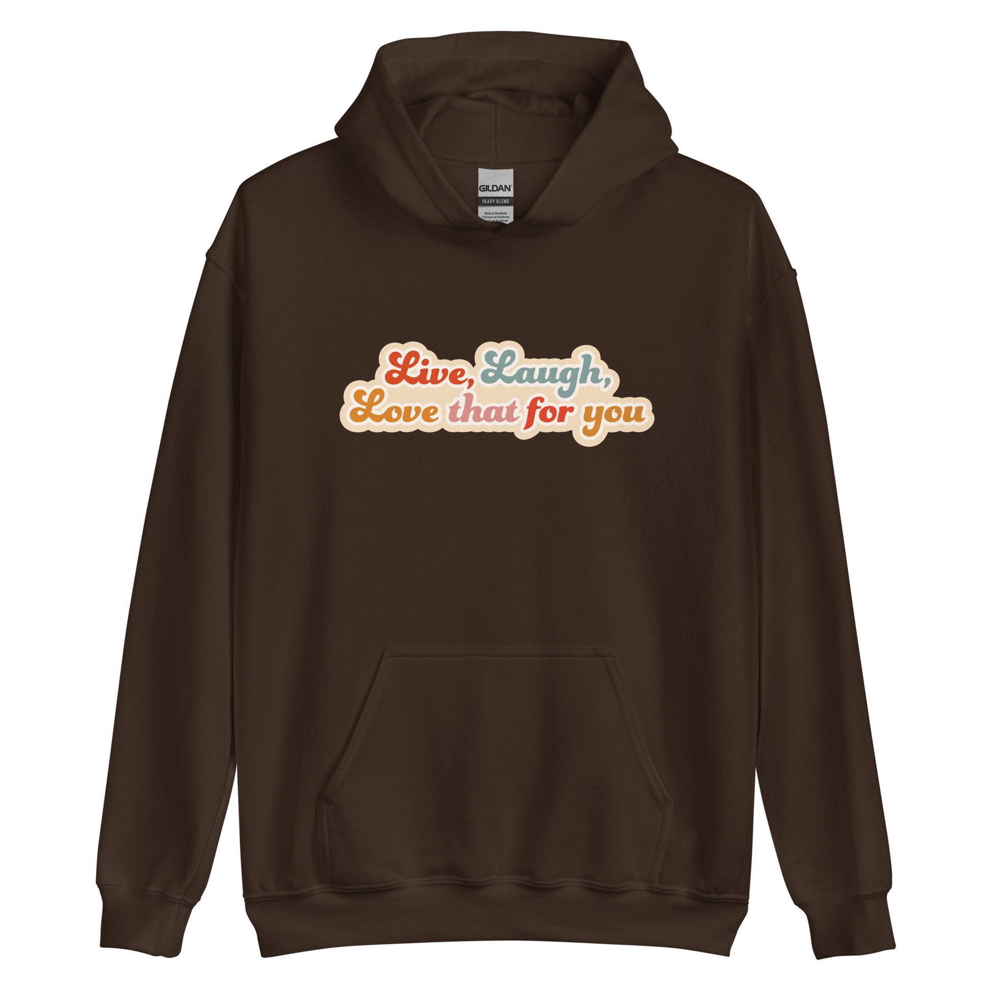 A dark brown hooded sweatshirt featuring colorful, cursive text that reads "Live, Laugh, Love that for you."