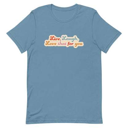 A blue crewneck t-shirt featuring a cursive, colorful font that reads "Live, Laugh, Love that for you".