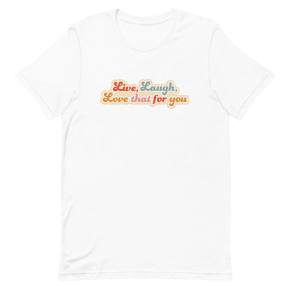 A white crewneck t-shirt featuring a cursive, colorful font that reads "Live, Laugh, Love that for you".