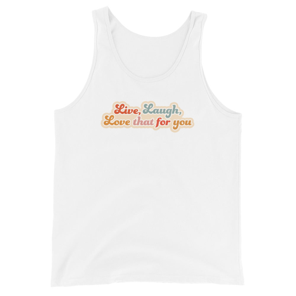 A white sleeveless tank top featuring colorful, cursive text that reads "Live, Laugh, Love that for you"