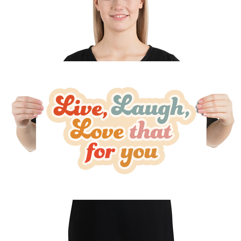 Live Laugh Love That For You Poster (White)