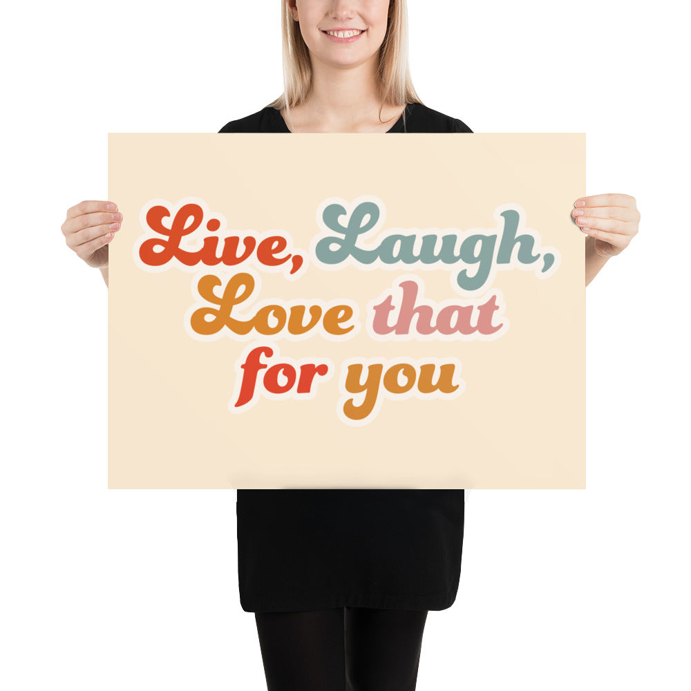 Live Laugh Love That For You Poster (Cream)