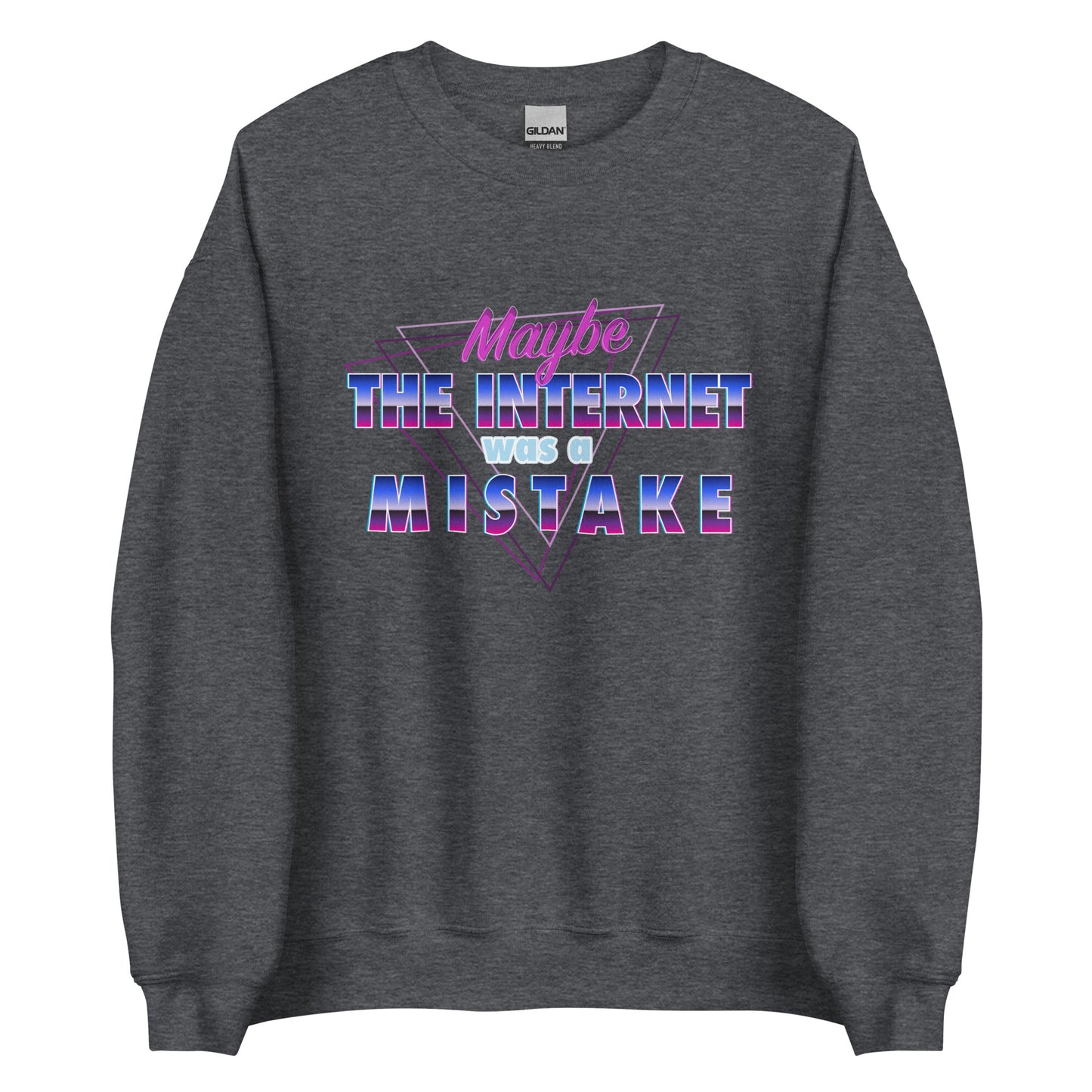 Maybe The Internet Was A Mistake Sweatshirt