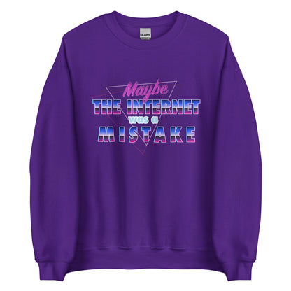 Maybe The Internet Was A Mistake Sweatshirt