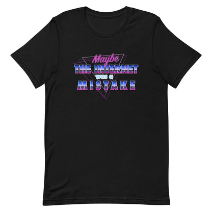 Maybe The Internet Was A Mistake T-Shirt