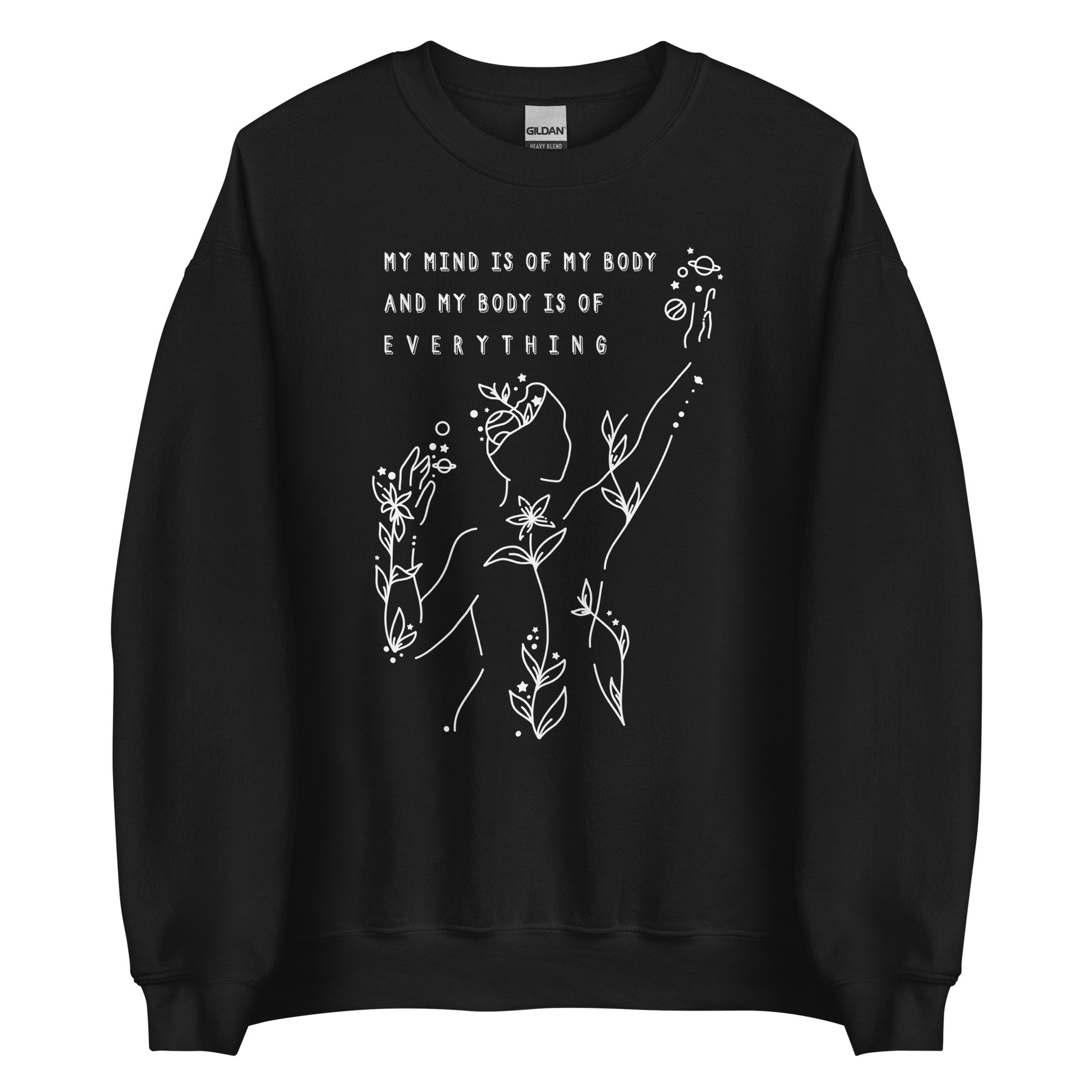 A black crewneck sweatshirt featuring an abstract illustration of a figure whose body is spreading out into plants and planets and stars. Text above the figure reads "My mind is of my body and my body is of everything."