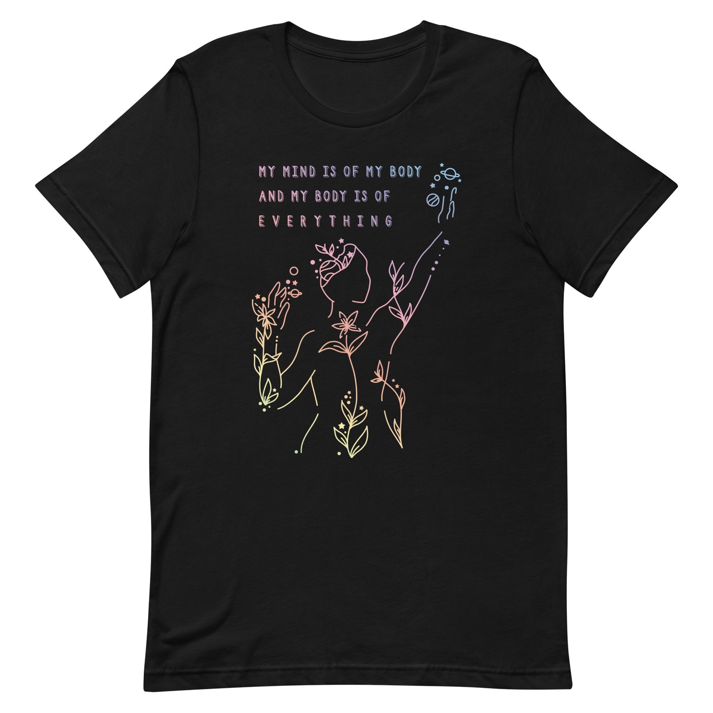 A black crewneck t-shirt, featuring an abstract illustration of a figure whose body is spreading out into plants and planets and stars. Text above the figure reads "My mind is of my body and my body is of everything."