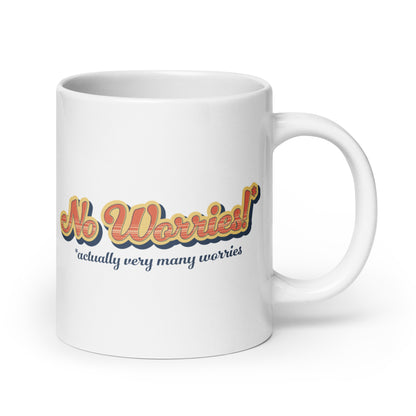 No Worries! (actually very many worries) Mug