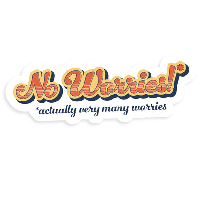 No Worries! (actually very many worries) Sticker