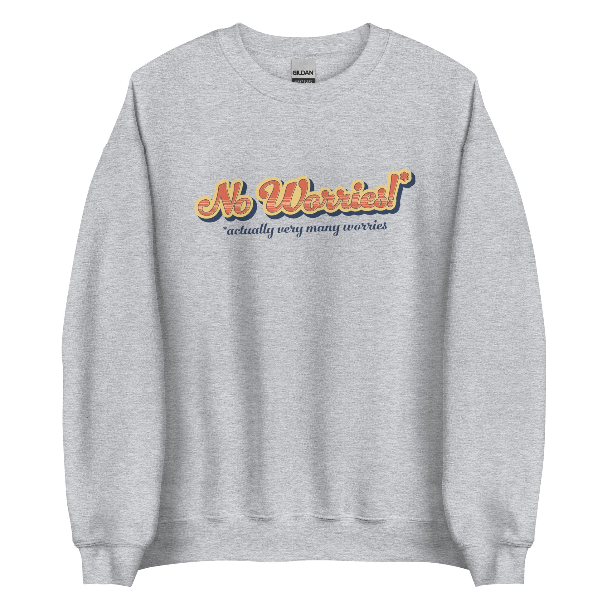 A light grey crewneck sweatshirt featuring vintage-style text that reads "No worries!* *actually very many worries"