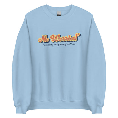 A light blue crewneck sweatshirt featuring vintage-style text that reads "No worries!* *actually very many worries"