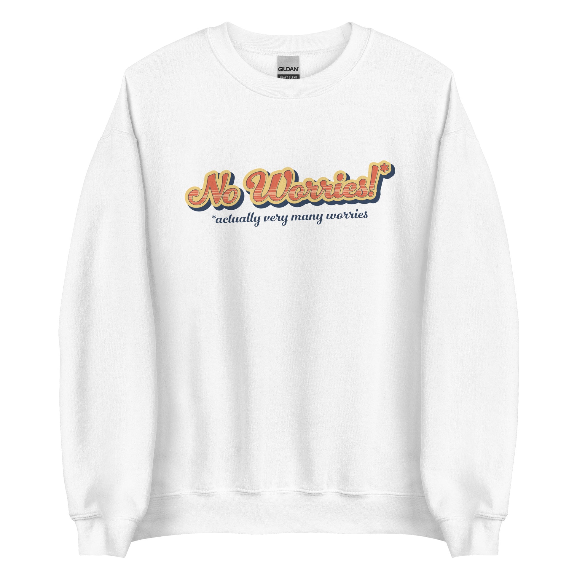 A white crewneck sweatshirt featuring vintage-style text that reads "No worries!* *actually very many worries"