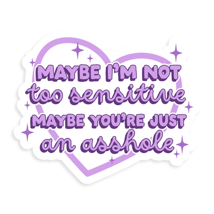 Maybe I'm Not Too Sensitive Sticker