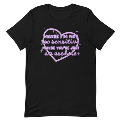 Maybe I'm Not Too Sensitive T-Shirt