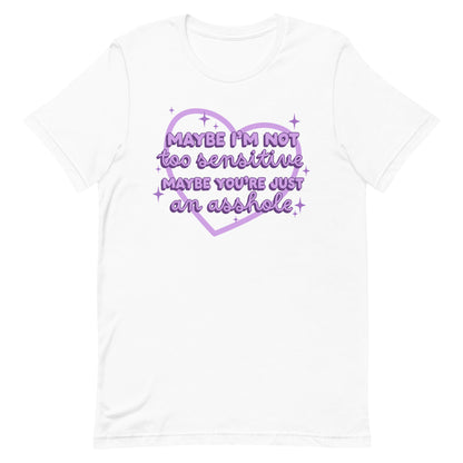 Maybe I'm Not Too Sensitive T-Shirt
