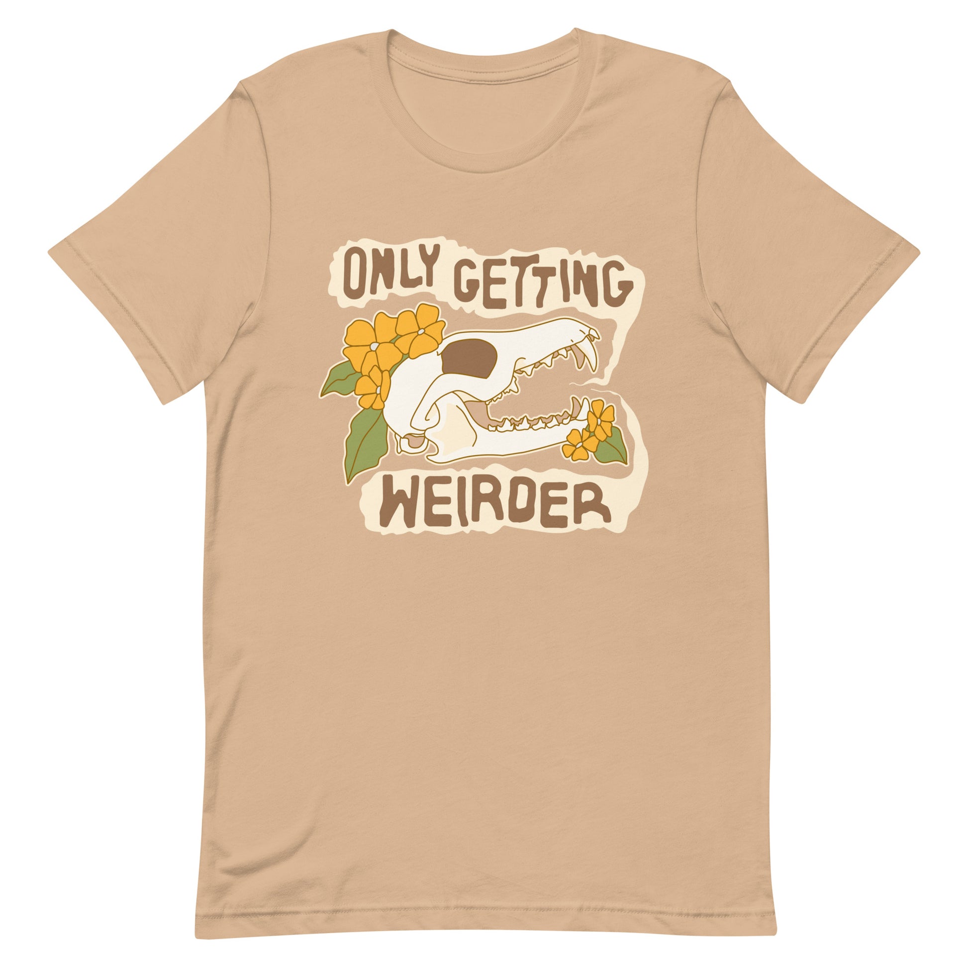 A tan t-shirt featuirng an illustration of a fox skull surrounded by yellow flowers. Wobbly speech bubbles are coming from the fox's mouth. Text inside the bubbles reads "ONLY GETTING WEIRDER'.
