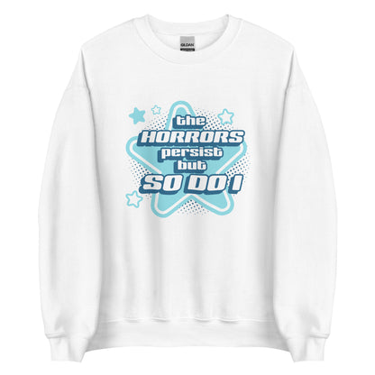 A white crewneck sweatshirt featuring blue and white stars over a halftone pattern with chunky text that reads "the horrors persist but so do i".